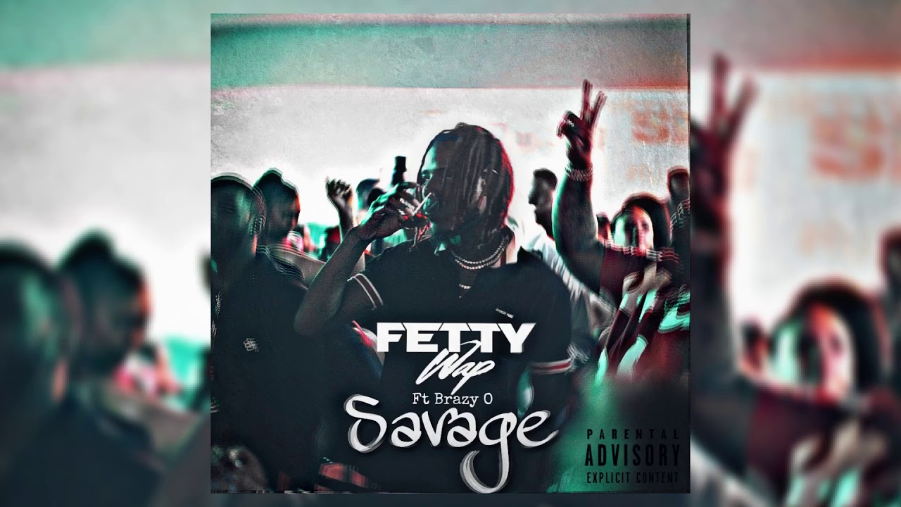 Fetty Wap Ft Brazy O - Savage