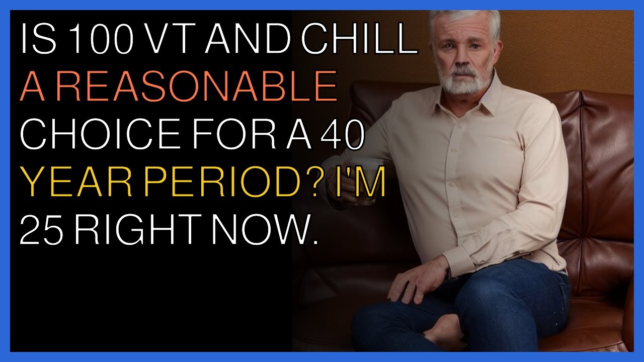 Stock investing strategies | Is 100 VT & chill a reasonable choice for a 40 year period? I'm 25yo