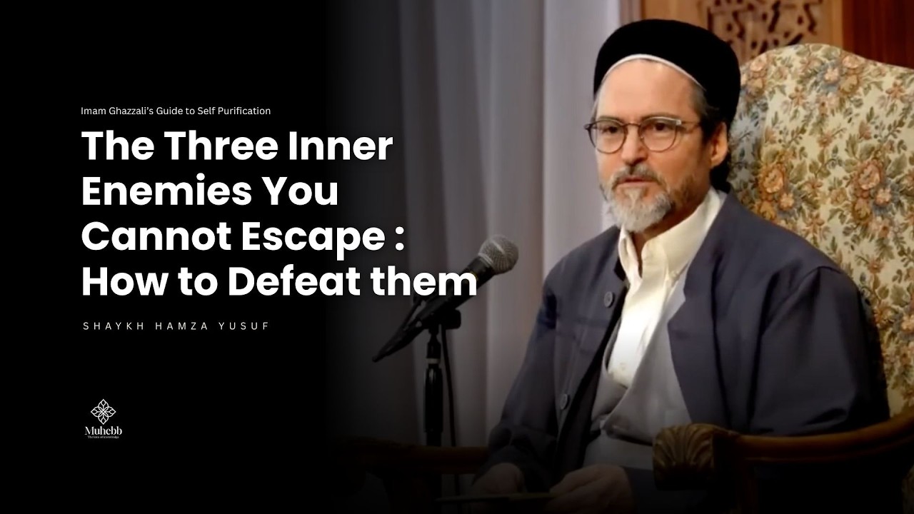 The Three Inner Enemies You Cannot Escape - Ghazzaliian Path to Defeat them - Hamza Yusuf