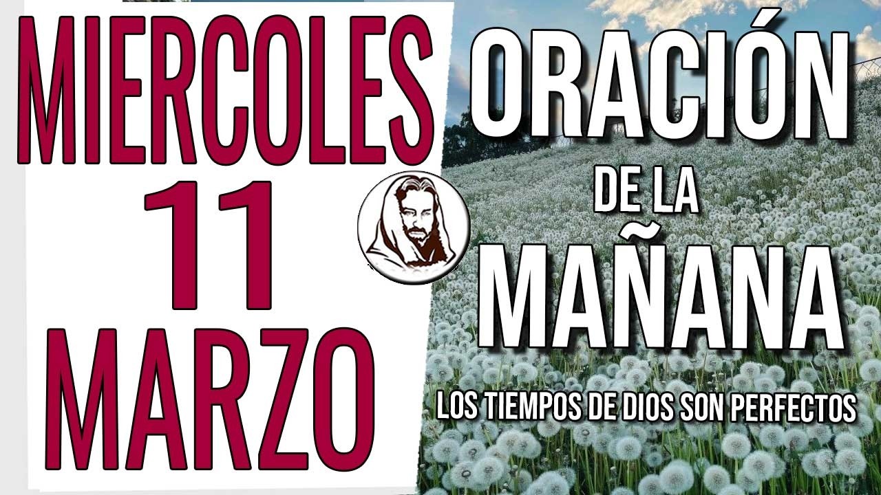 🙏 ORACIÓN DE LA MAÑANA MIERCOLES 11 DE MARZO DE 2026 BENDICIÓN Y PROTECCIÓN PARA TI