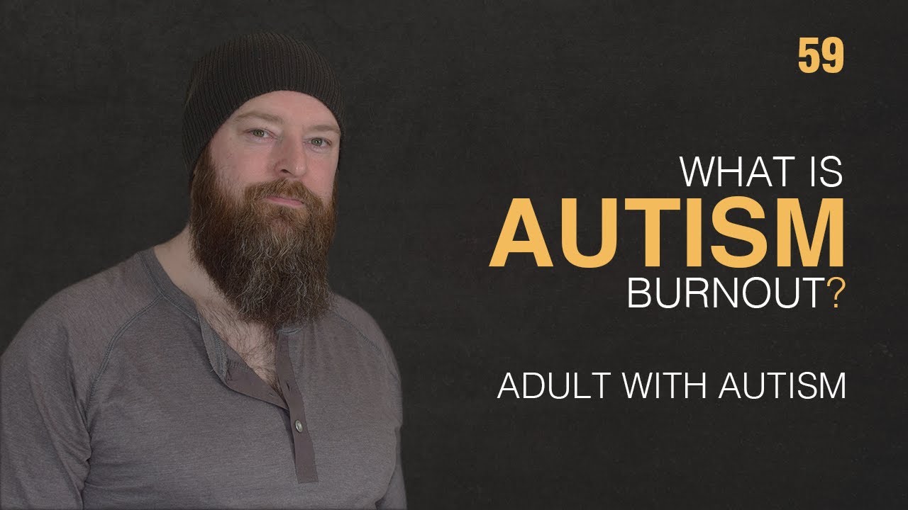 Adult with Autism | What is Autism Burn Out? | 59