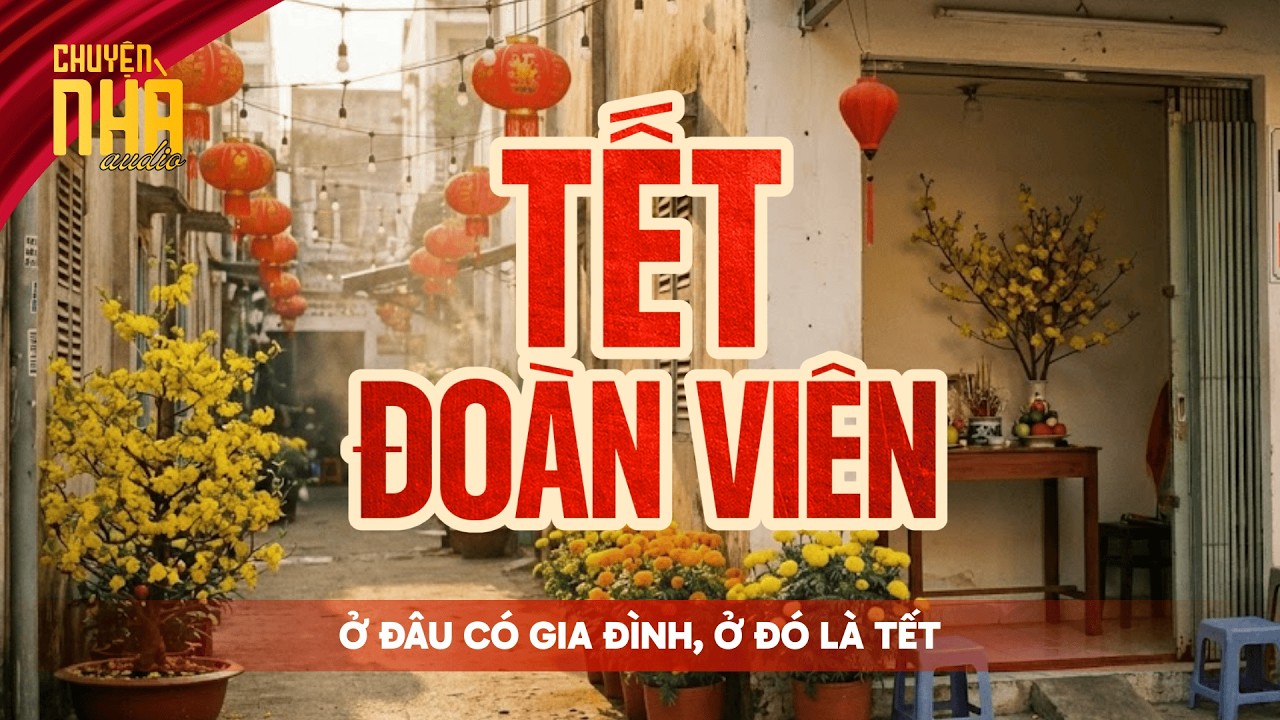 TẾT ĐOÀN VIÊN: Ở Đâu Có Gia Đình, Ở Đó Có Tết | Chuyện Nhà Tập