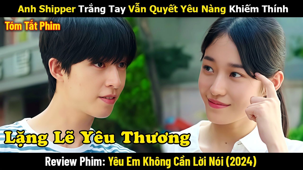Review Phim: Anh Shipper Trắng Tay Vẫn Quyết Yêu Nàng Khiếm Thính | Yêu Em Không Cần Lời Nói (2024)