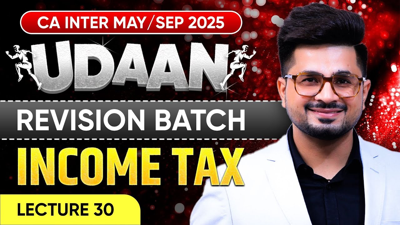 CA Inter Income Tax | CA Inter May/Sep 2025 | Lec 30 | UDAAN Revision Batch | CA Vivek Gaba