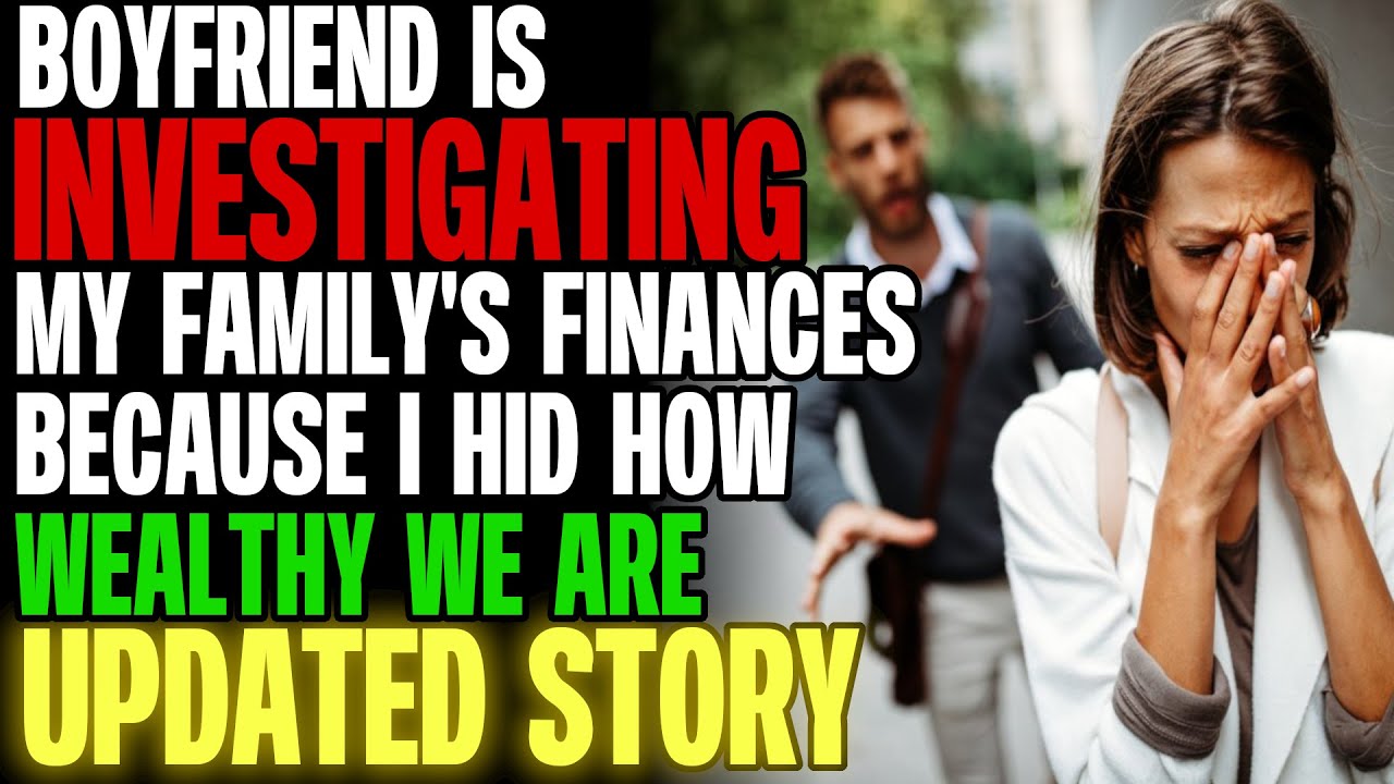 Boyfriend Is Investigating My Family's Finances Because I Hid How Wealthy We Are r/Relationships