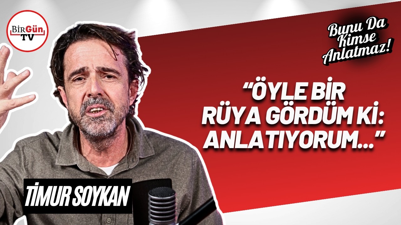 Timur Soykan anlattı: 