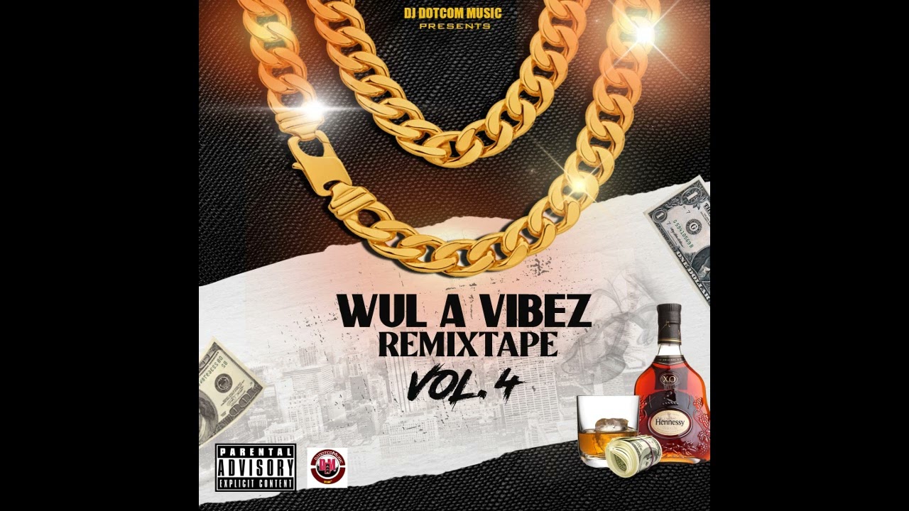 DJ DOTCOM PRESENTS WUL A VIBEZ REMIXTAPE VOL.4 (EXPLICIT)🔊🔥