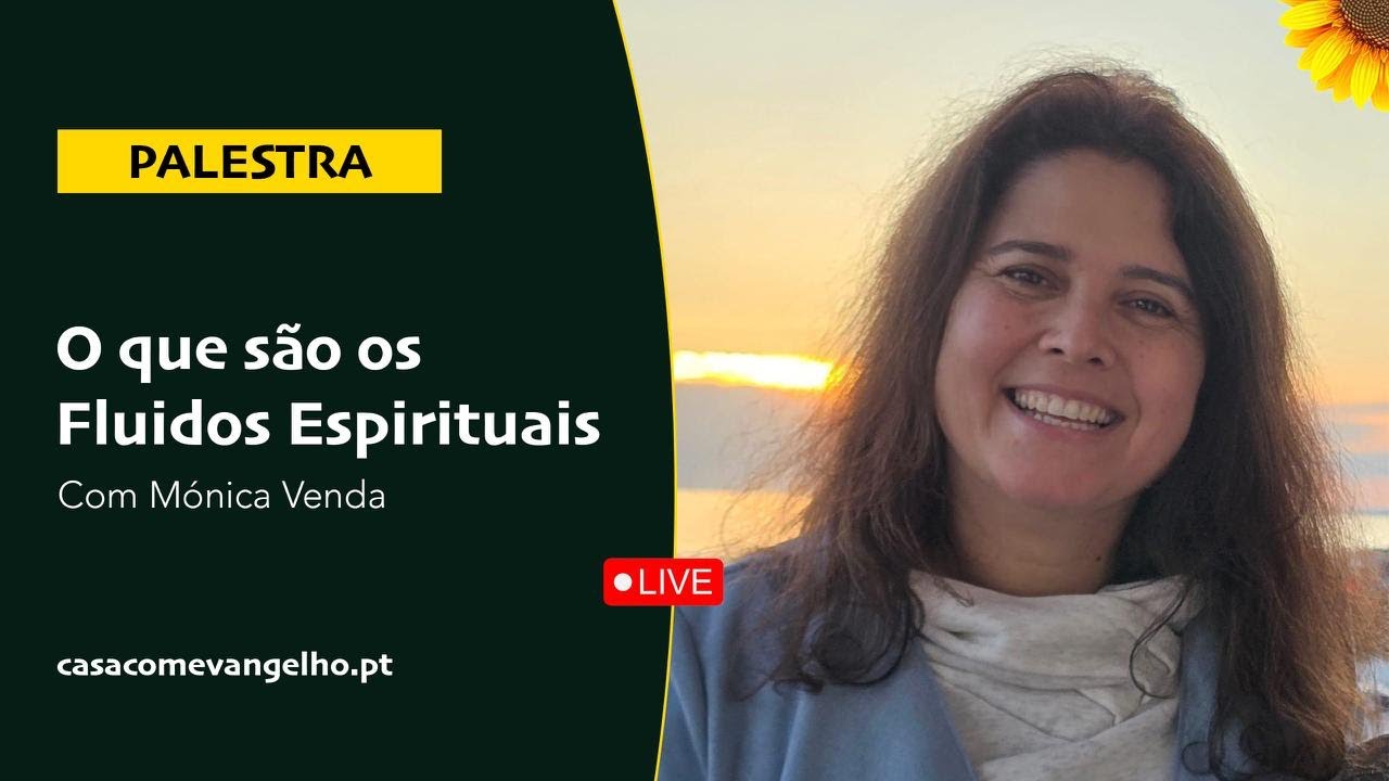 O que são os Fluidos Espirituais | Mónica Venda