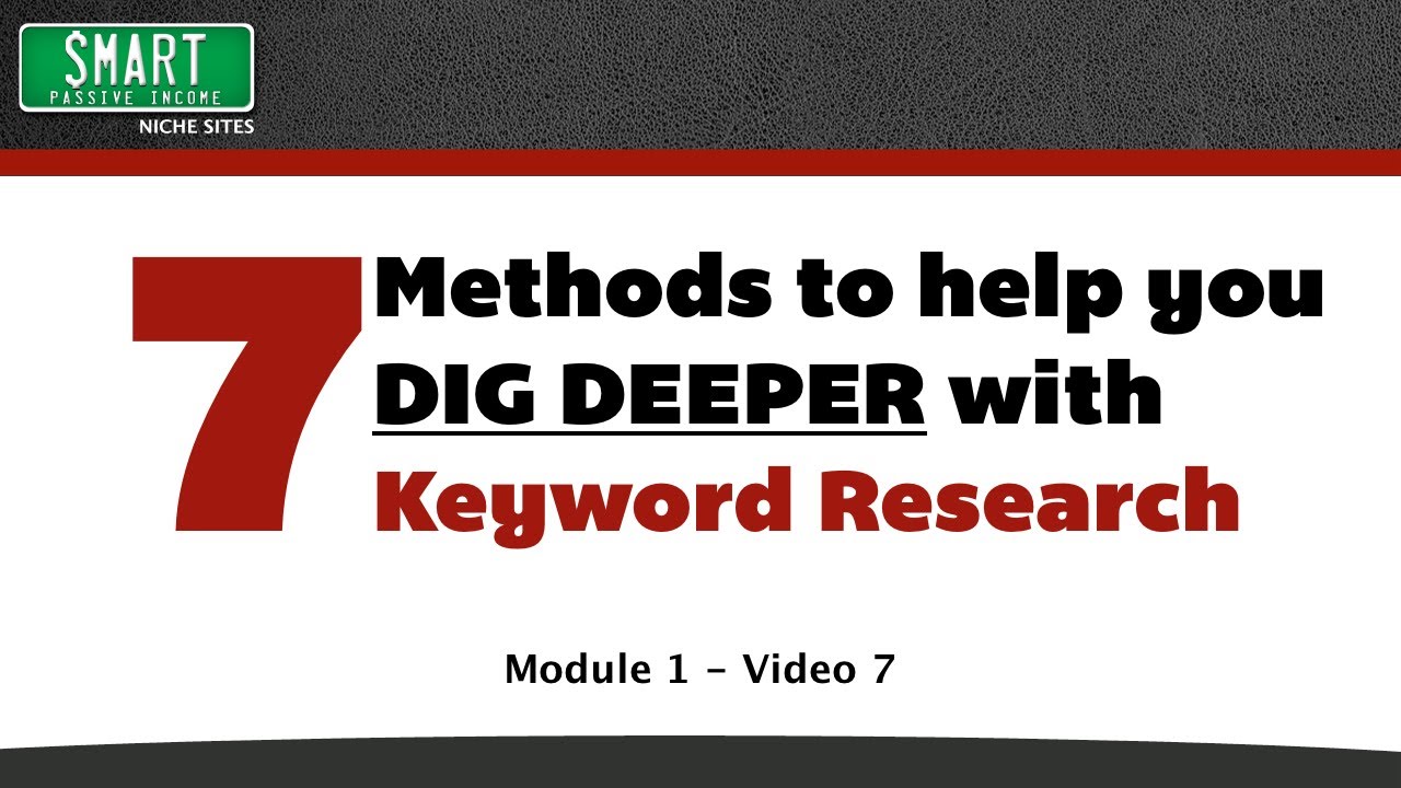 7 Methods to Help You Dig Deeper with Keyword Research and Niche Selection (Unreleased)