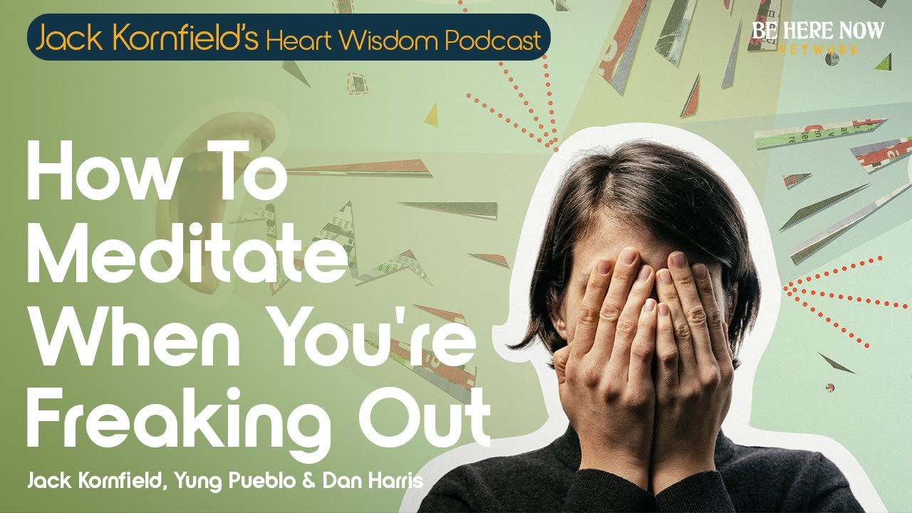 Jack Kornfield, Yung Pueblo, and Dan Harris on How to Meditate When You're Freaking Out – Ep. 219