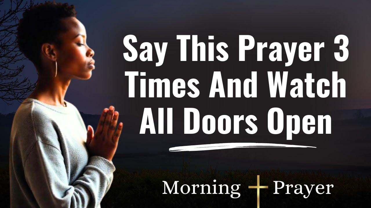 Say This Prayer 3 Times and Watch All Doors Open | Powerful Morning Prayer & Motivation