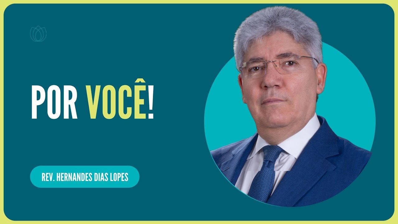 É POR VOCÊ! |  Rev. Hernandes Dias Lopes |  IPP