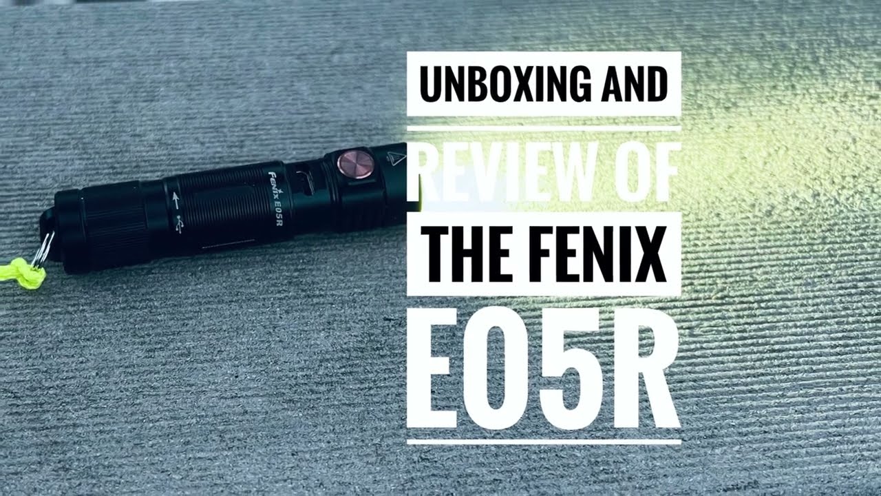 Unboxing and Review of the Fenix E05R
