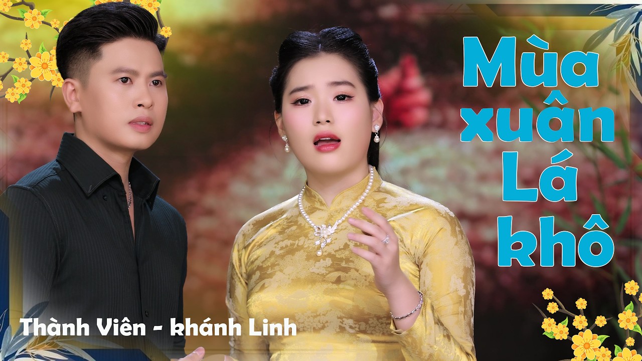 MÙA XUÂN LÁ KHÔ - THÀNH VIÊN - KHÁNH LINH | Bài Hát Xuân 2026