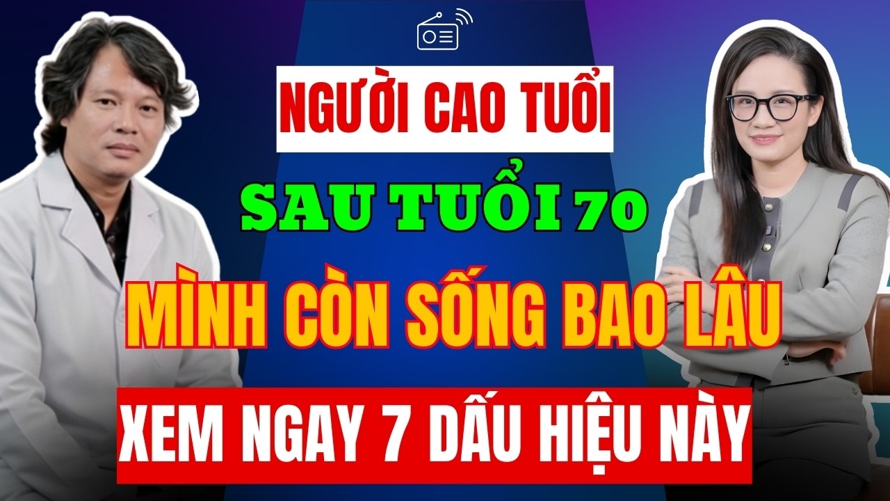 NGƯỜI CAO TUỔI: Sau tuổi 70 sẽ sống được bao lâu nữa - Hãy nhìn vào 7 dấu hiệu này