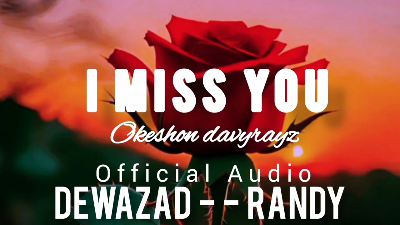 I MISS YOU - Dewazad x Randy x Okeshon Davyrayz