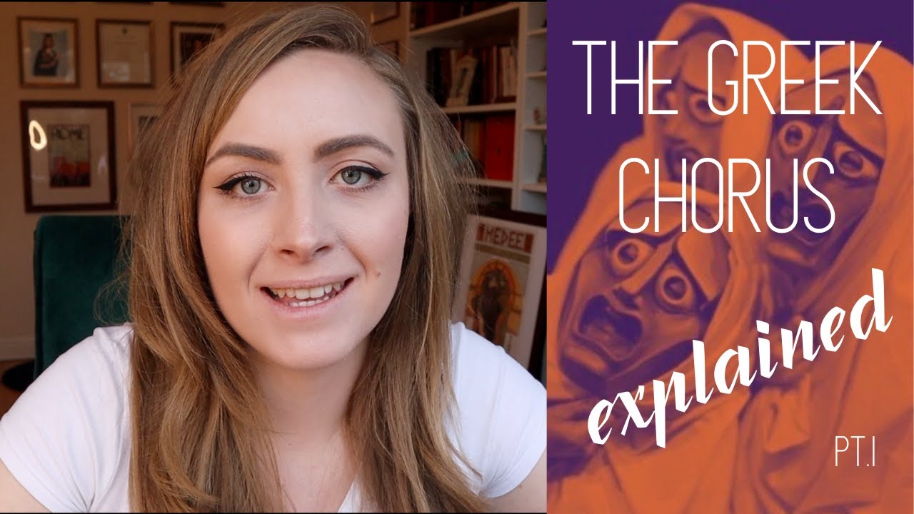 The Greek Chorus Explained (Part 1)