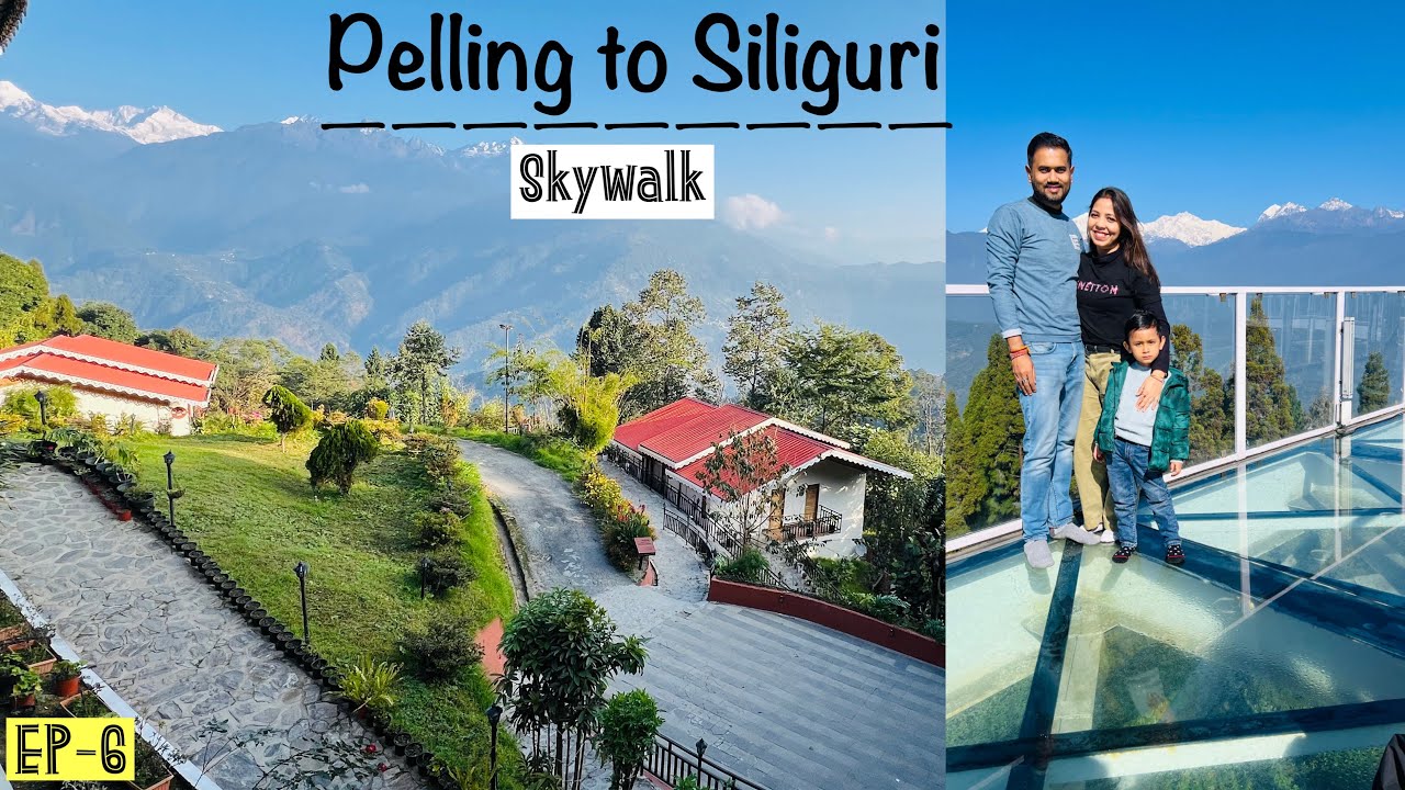 EP-06|SKYWALK- Pelling| Pelling to Siliguri by Road|Sikkim Trip|Northeast India|Believe Your Passion