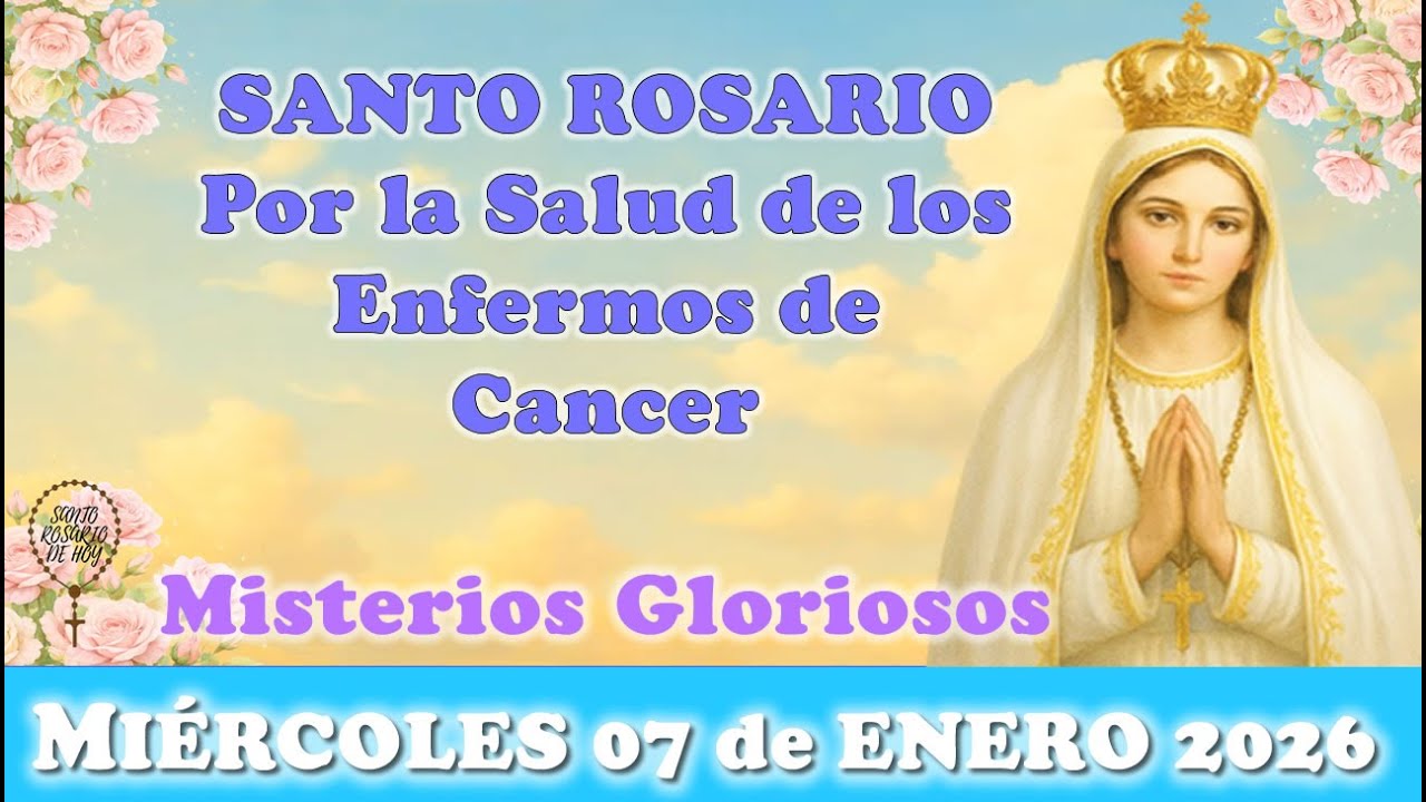 🌸SANTO ROSARIO POR LA SALUD DE LOS ENFERMOS DEL CANCER, MIÉRCOLES 07 DE ENERO 2026 🌸