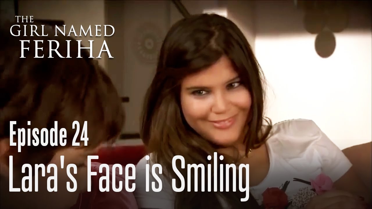Lara's face is smiling - The Girl Named Feriha | Episode 24