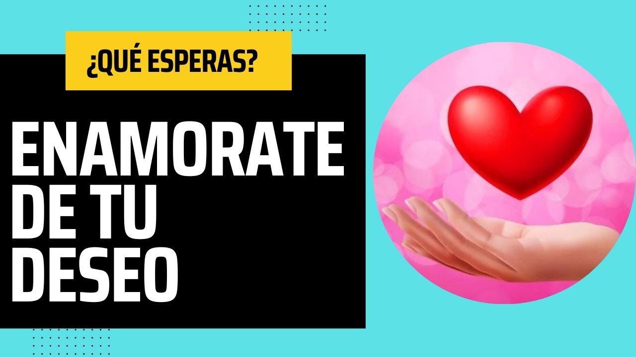 ENAMÓRATE DE TU DESEO