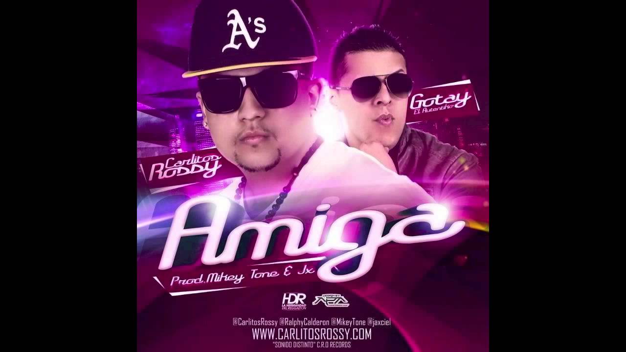 Carlitos Rossy Ft. Gotay - Amiga (Prod. MikeyTone & JX)