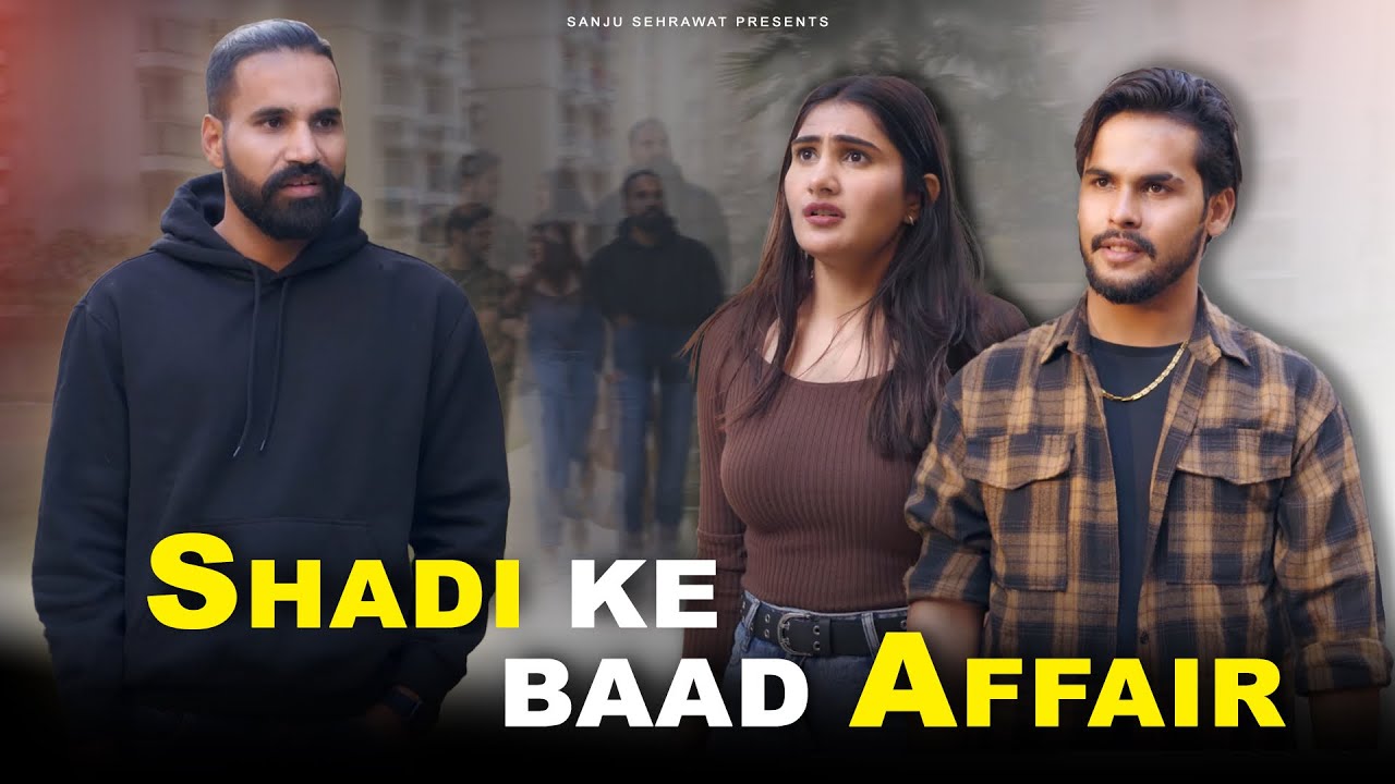 Shadi ke Baad Affair | Sanju Sehrawat 2.0 | Short Film