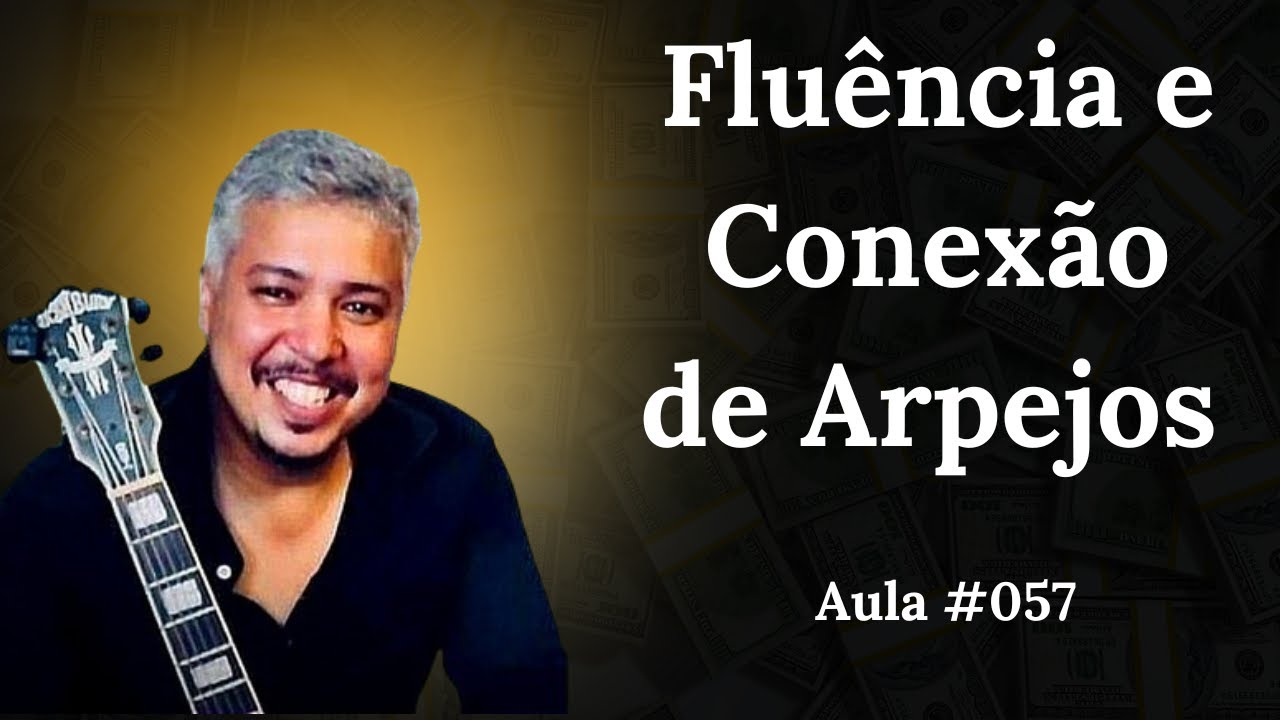 Fluência e Conexão de Harpejos  Aula #057