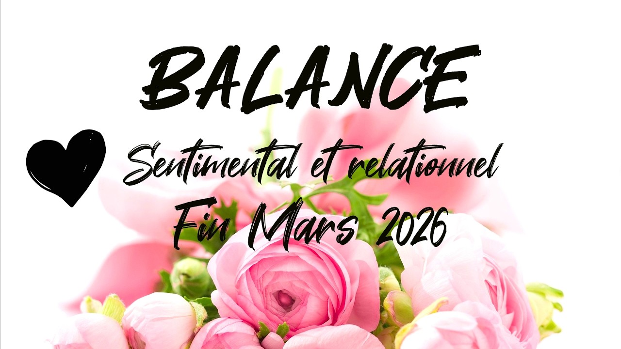 ♎ BALANCE SENTIMENTAL ❤️ - FIN MARS 2026