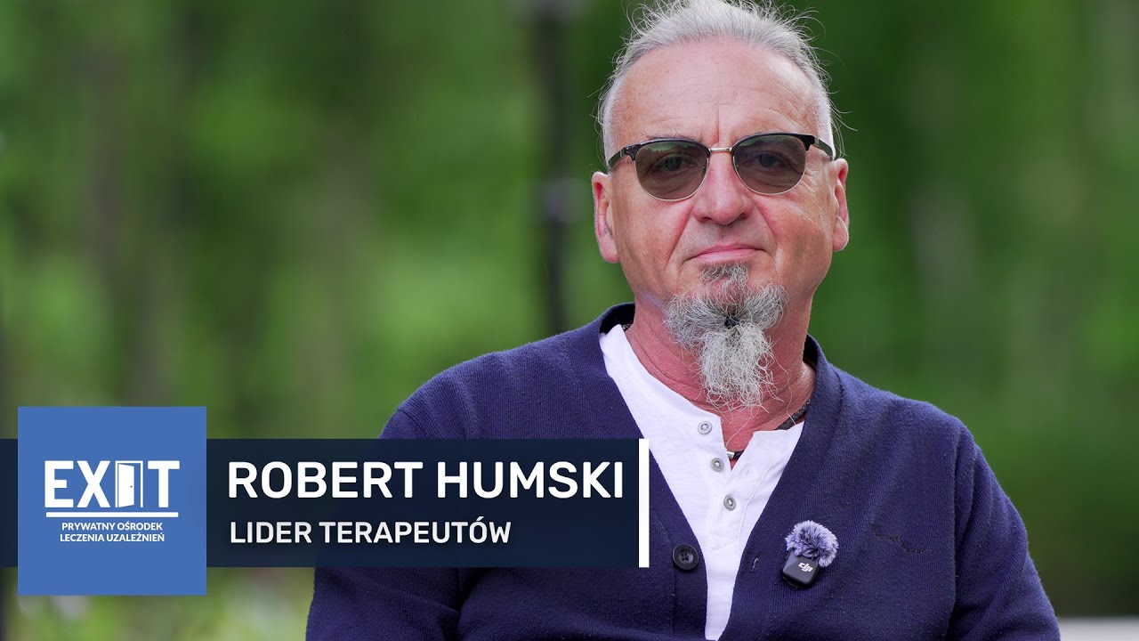 ROBERT HUMSKI - Lider Terapeutów w Prywatnym Ośrodku Leczenia Uzależnień EXIT