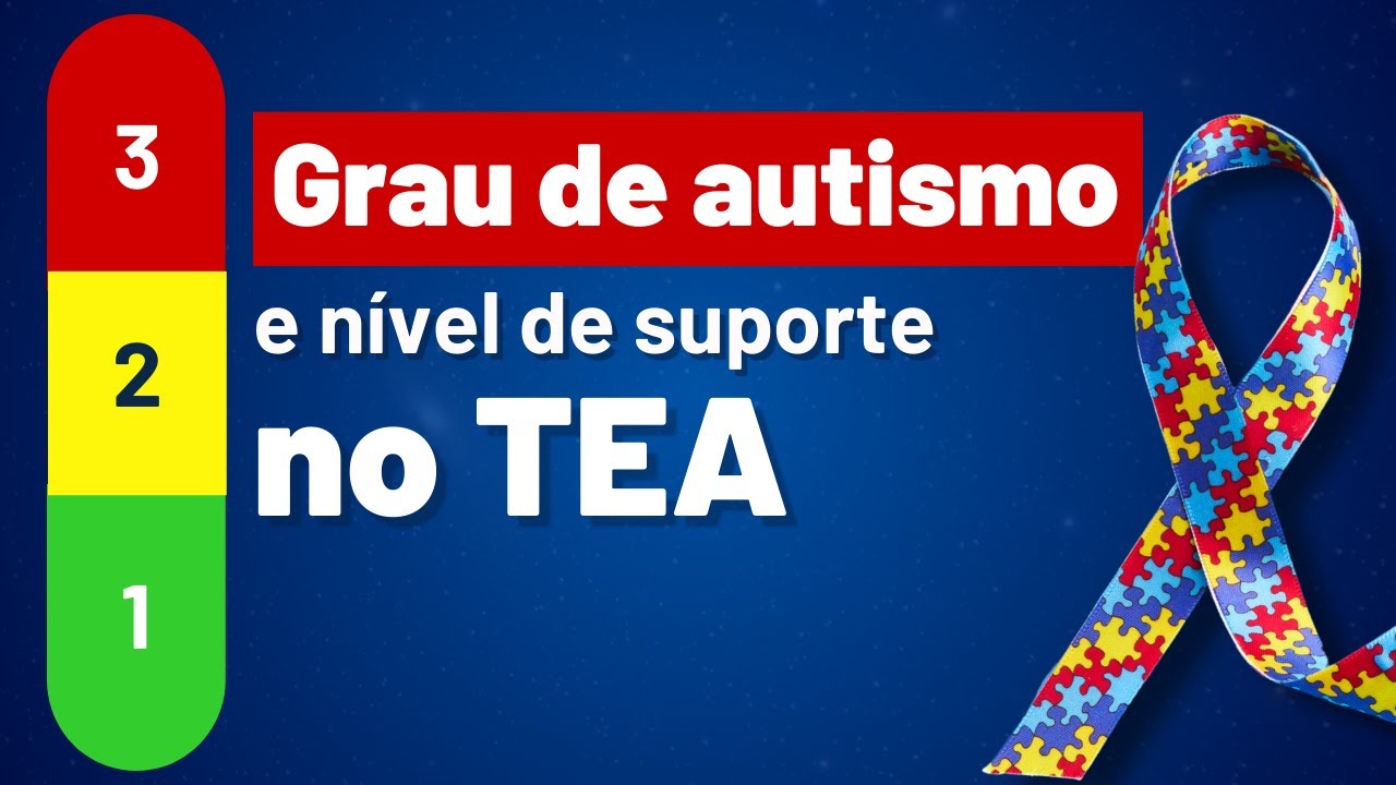 Entendendo o Grau de Autismo e N&iacute;veis de Suporte no TEA