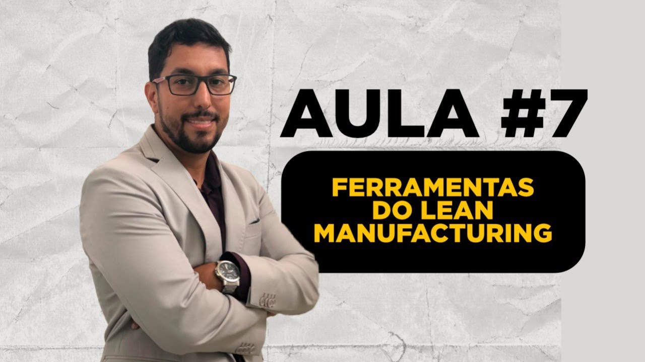 [AULA #7] Ferramentas do Lean Manufacturing - Aprenda como elas podem te ajudar.