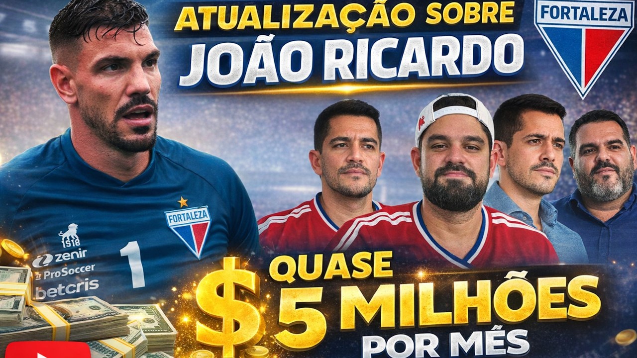 QUASE 5 MILHÕES POR MÊS // JOÃO RICARDO FICA? // ATUALIZAÇÕES DO FORTALEZA