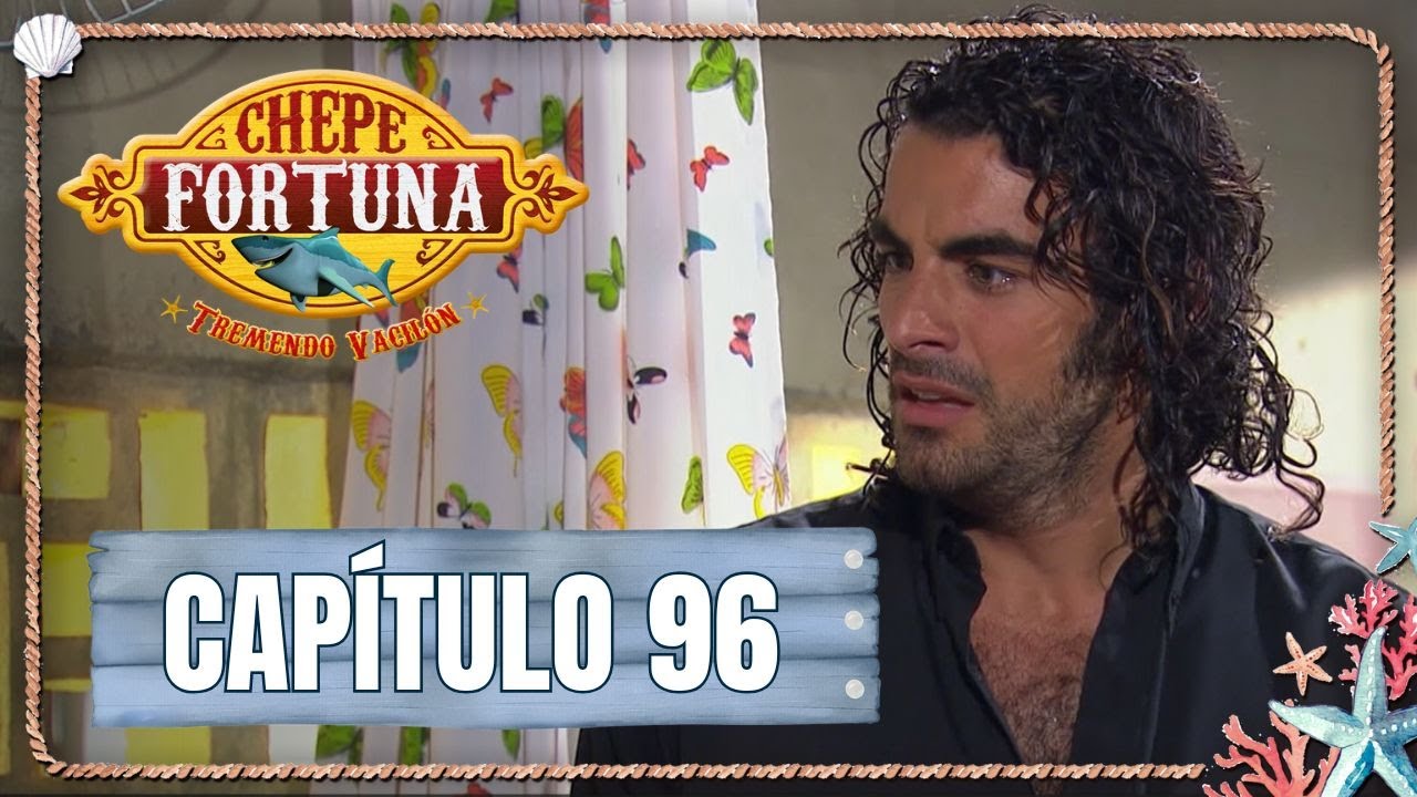 Chepe fortuna | Capítulo 96 | Revelaciones inesperadas