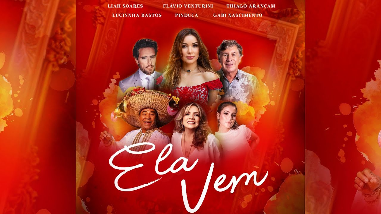 Ela Vem - Liah Soares, Flávio Venturinni, Lucinha Bastos, Thiago Arancan , Pinduca e Gabi Nascimento