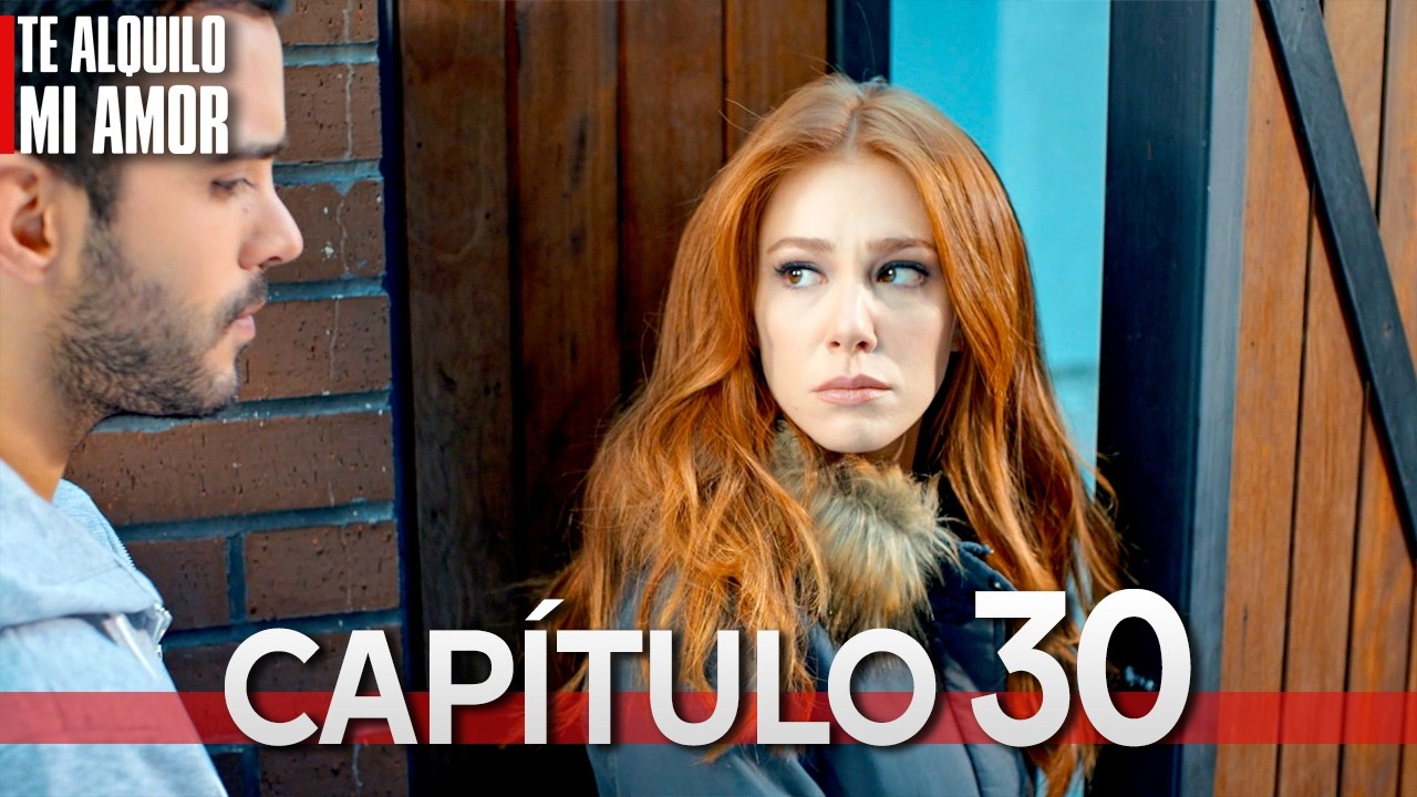 Te Alquilo Mi Amor - Capitulo 30 Completo en Español - Serie Turca Doblada al Español | Kiralık Aşk