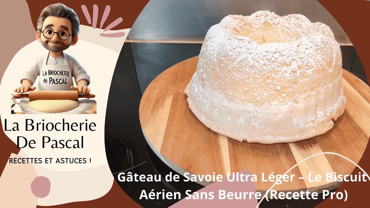 Gâteau de Savoie Ultra Léger – Biscuit Aérien Sans Beurre (Méthode Pro) - La Briocherie de Pascal
