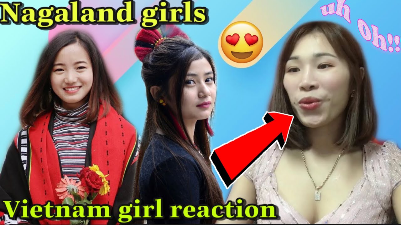 Vietnamese react on NAGALAND NAGABEAUTY Most Beautiful and Gorgeous Naga Girls in traditional attire