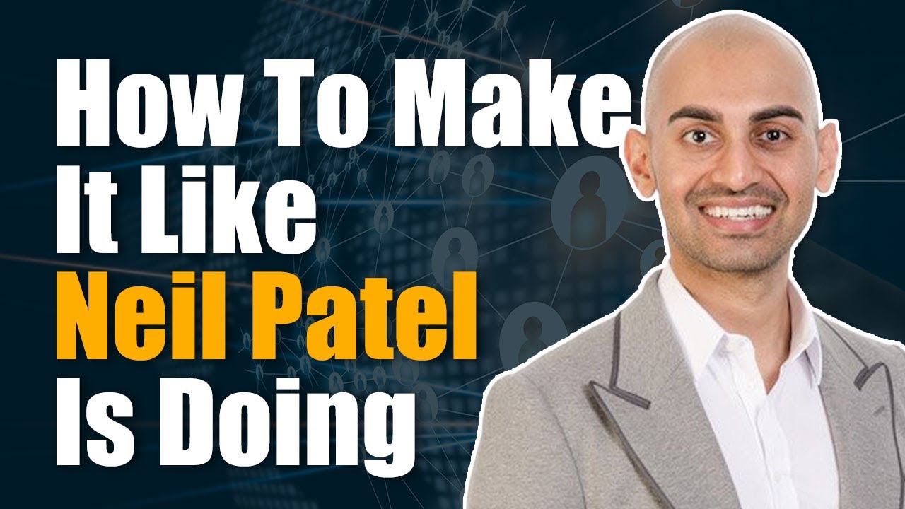 How To Make It Like Neil Patel Is Doing (2021)