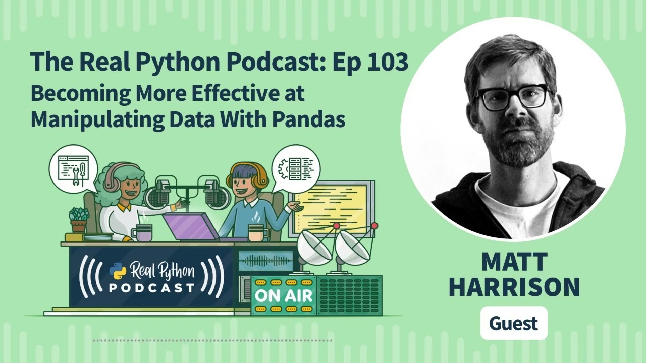Becoming More Effective at Manipulating Data With Pandas | Real Python Podcast #103