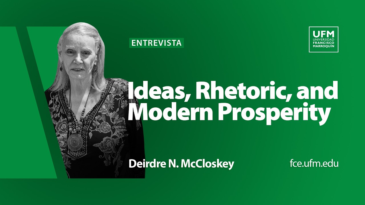 Ideas, Rhetoric, and Modern Prosperity | Deirdre N. McCloskey