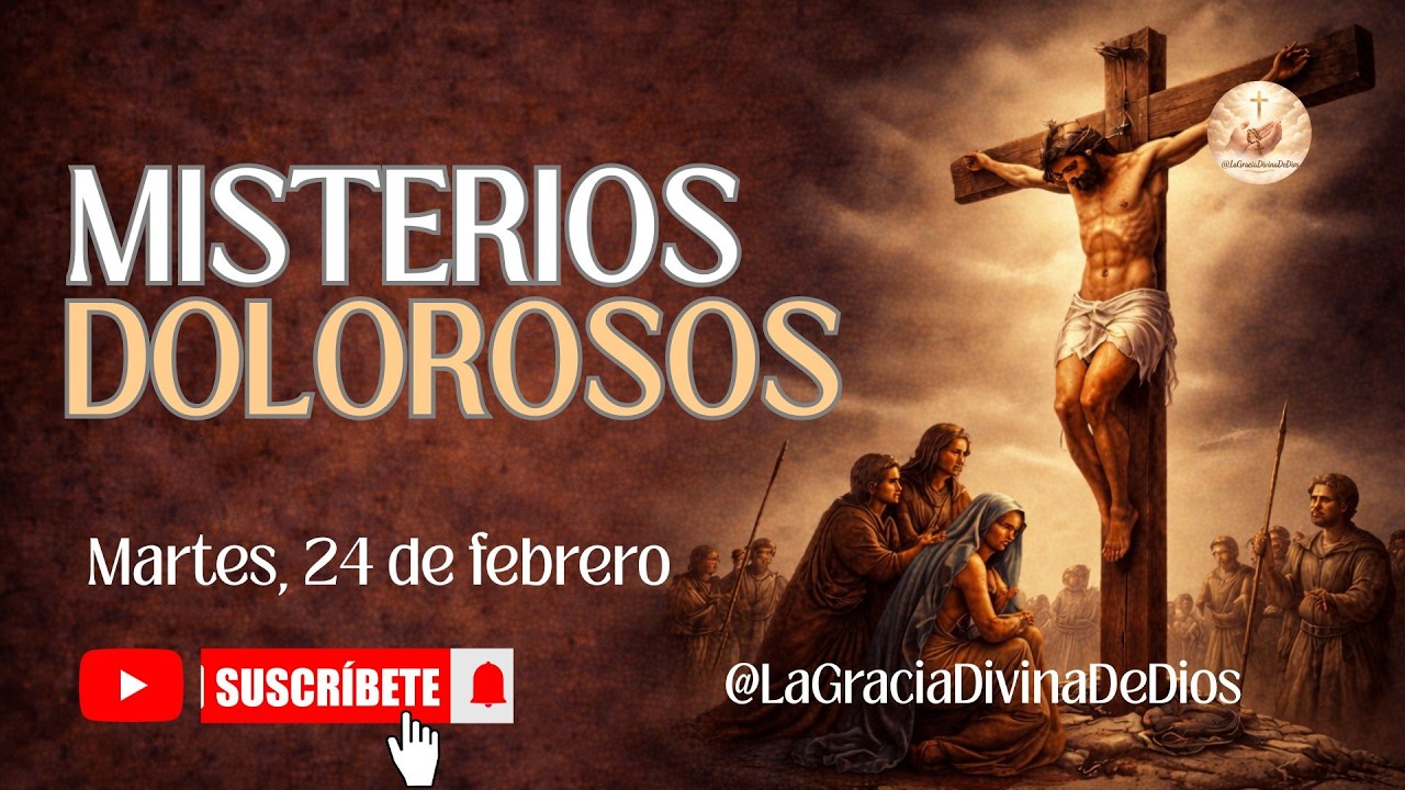 SANTO ROSARIO MISTERIOS DOLOROSOS MARTES 24 DE FEBRERO