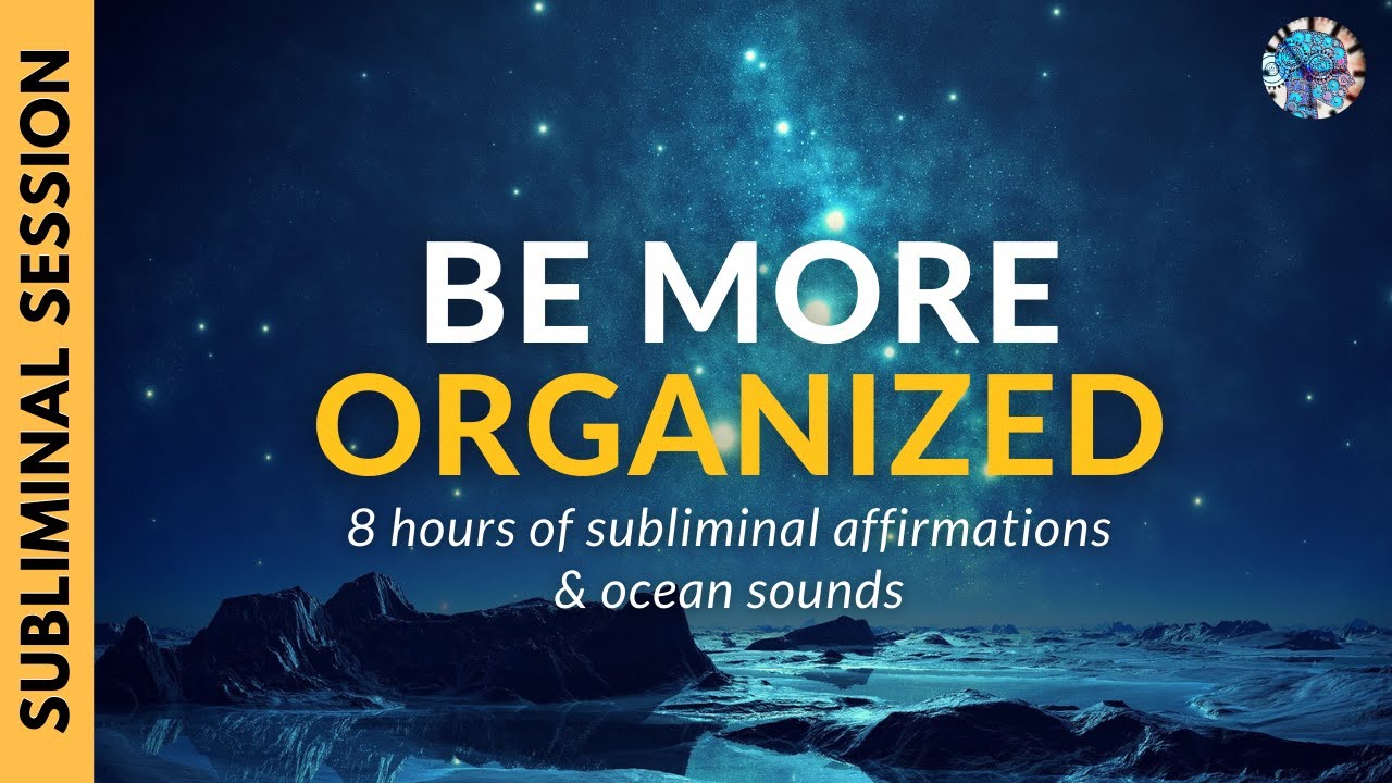 BE MORE ORGANIZED | 8 Hours of Subliminal Affirmations & Ocean Sounds