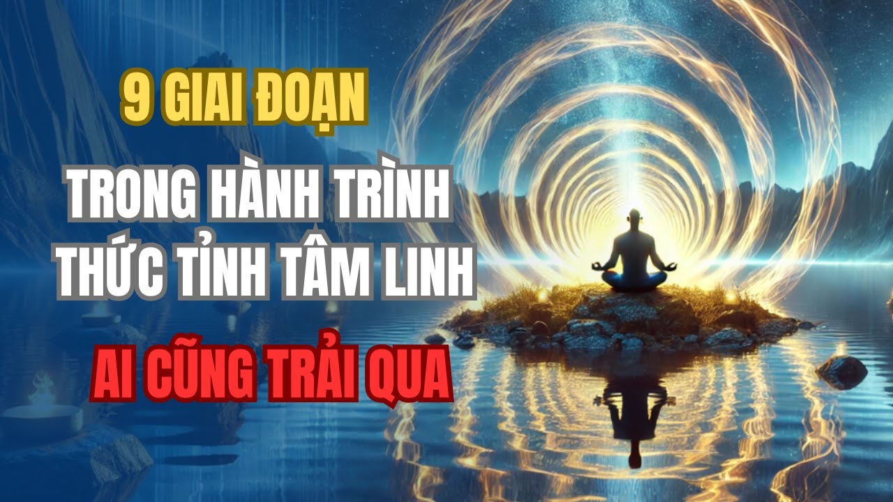 Thức Tỉnh T&acirc;m Linh: 9 Giai Đoạn ĐAU ĐỚN Kh&ocirc;ng Ai D&aacute;m N&oacute;i Cho Bạn Biết | VŨ TRỤ NH&Acirc;N SINH