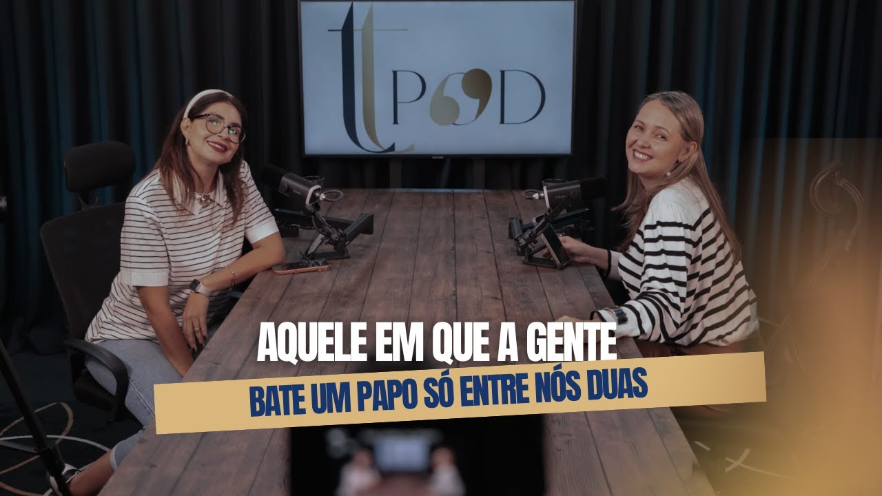 Aquele em que a gente bate um papo só entre nós duas