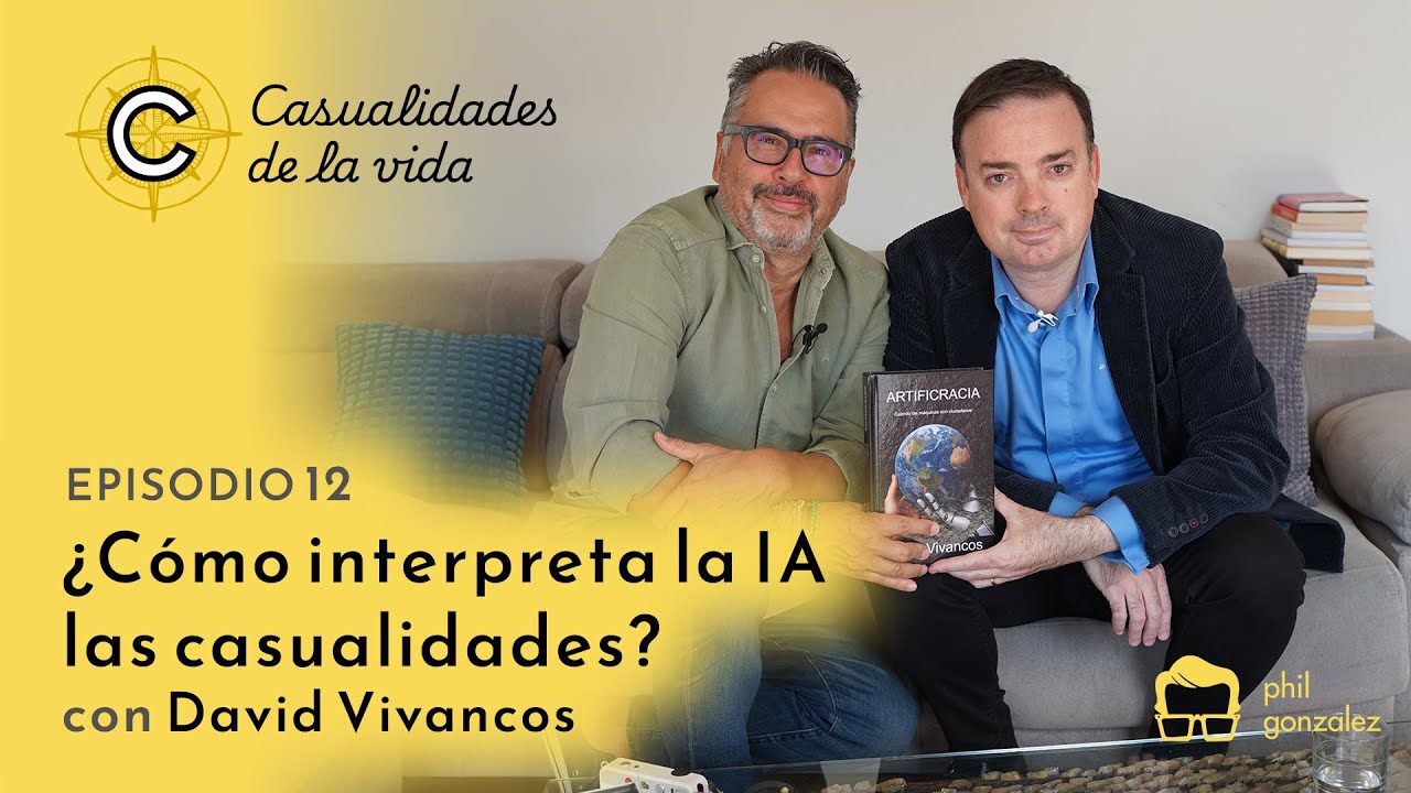 Casualidades de la vida - Episodio 12 - ¿Cómo interpreta la IA las Casualidades? con David Vivancos