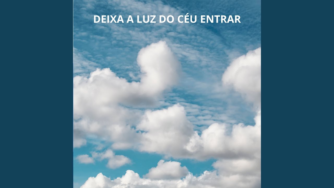 DEIXA A LUZ DO CÉU ENTRAR