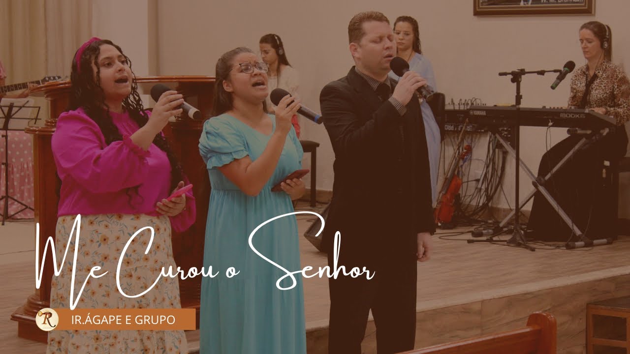 ME CUROU O SENHOR- IR. ÁGAPE E GRUPO