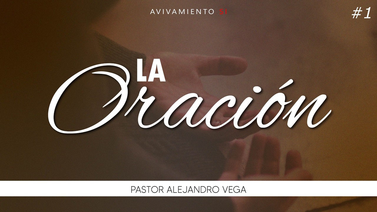 LA ORACIÓN | Parte 1 | Prédica | Avivamiento SI