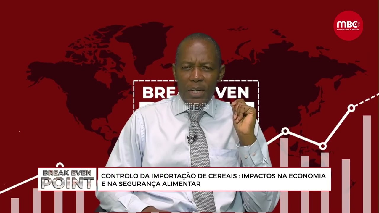 BREAK EVEN POINT | CONTROLO DA IMPORTAÇÃO DE CEREAIS: IMPACTOS NA ECONOMIA E NA SEGURANÇA ALIMENTAR
